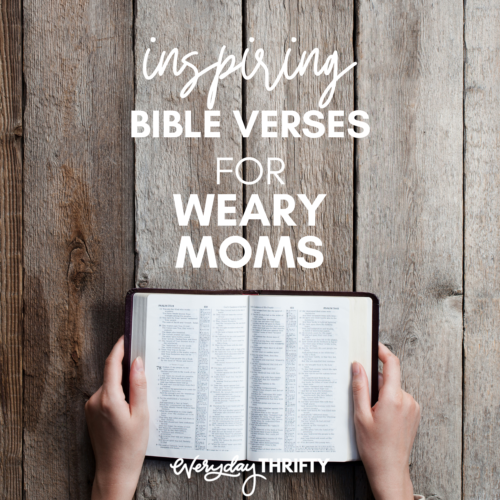 Breakthrough Bible Verses for Weary Moms - Everyday Thrifty